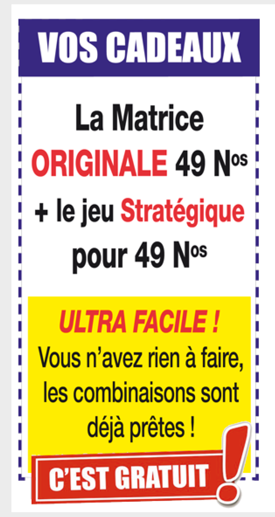 En cadeau avec la mthode, vous recevrez la Matrice pour jouer tous les numros du LOTO en un seul Jeu