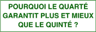 POURQUOI LE QUARTE GARANTIT PLUS ET MIEUX QUE LE QUINTE ?