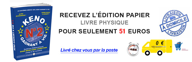 OUI, je préfère commander le livre Keno Gagnant à Vie 2 (version papier) sans frais supplémentaire OUI, je préfère commander le livre Keno Gagnant à Vie 2 (version papier) sans frais supplémentaire
